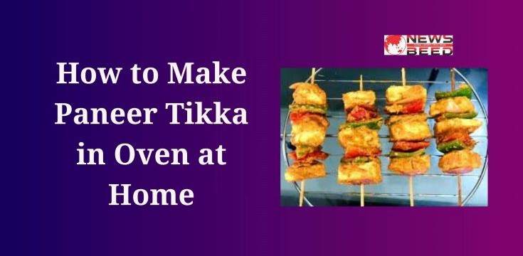 How to Make Paneer Tikka in Oven at Home