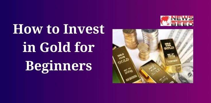 How to Invest in Gold for Beginners