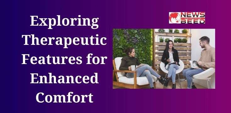 Exploring Therapeutic Features for Enhanced Comfort