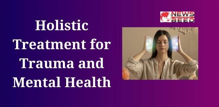 Holistic Treatment for Trauma and Mental Health