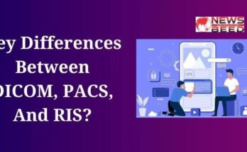Key Differences Between DICOM, PACS, And RIS