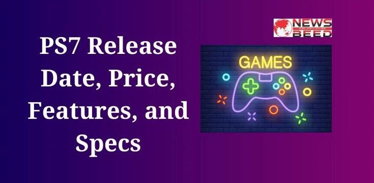 PS7 Release Date, Price, Features