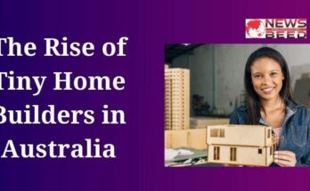 The Rise of Tiny Home Builders in Australia