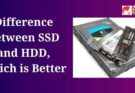 Difference Between SSD and HDD, Which is Better