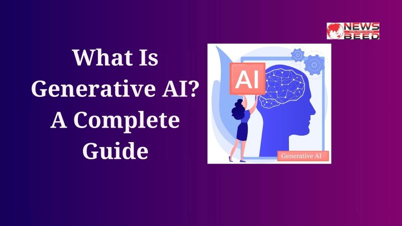 What is Generative AI? (A Complete Guide)